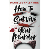 How to Survive Your Murder by Danielle Valentine